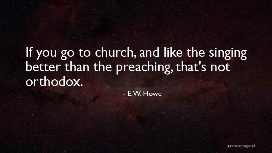 Orthodox Christianity Quotes By E.W. Howe