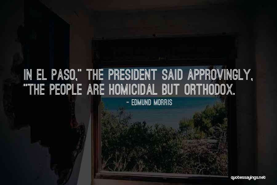 Orthodox Quotes By Edmund Morris Orthodox Quotes By Edmund Morris