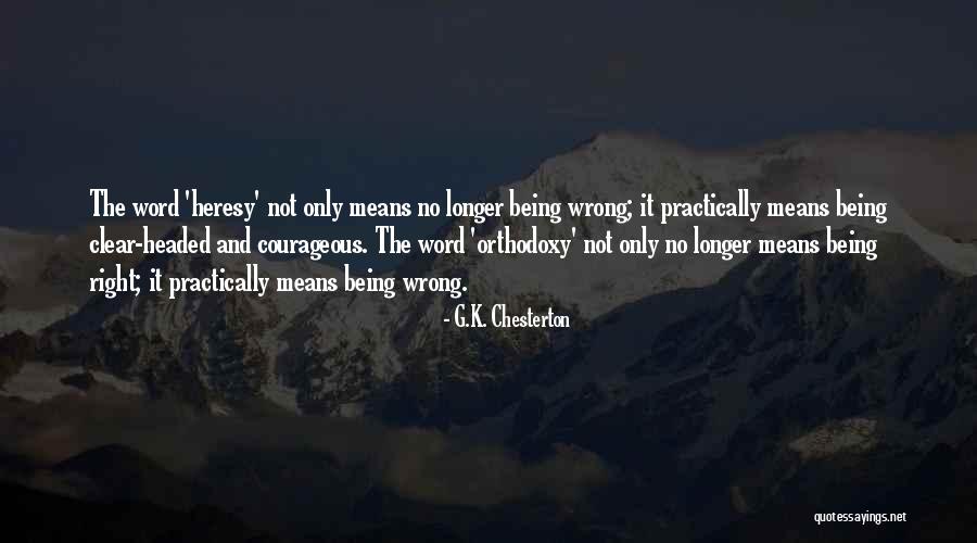 Orthodoxy Quotes By G.K. Chesterton Orthodoxy Quotes By G.K. Chesterton