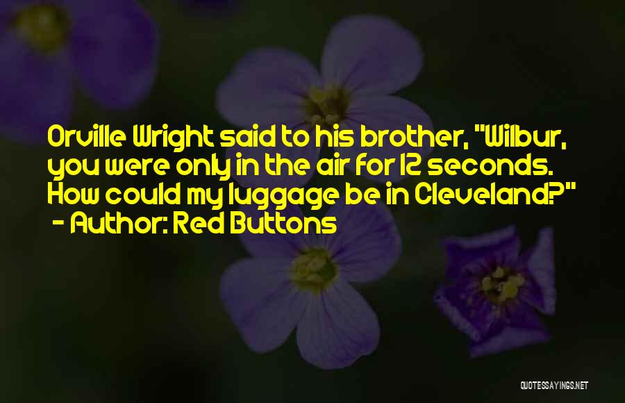 Orville And Wilbur Wright Quotes By Red Buttons