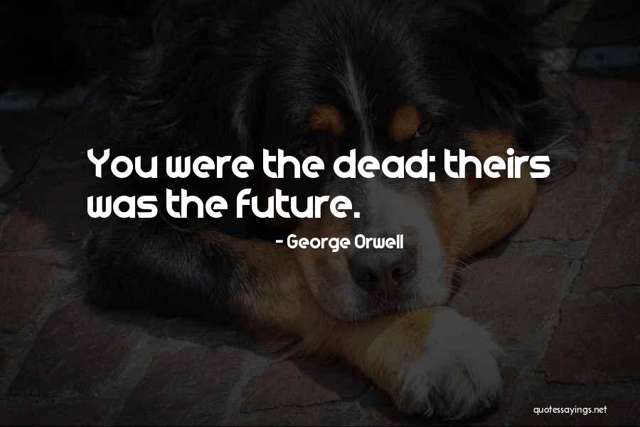 Orwell The Future Quotes By George Orwell Orwell The Future Quotes By George Orwell