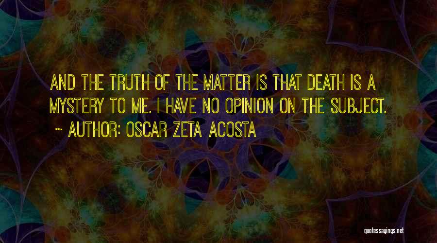 Oscar Acosta Quotes By Oscar Zeta Acosta