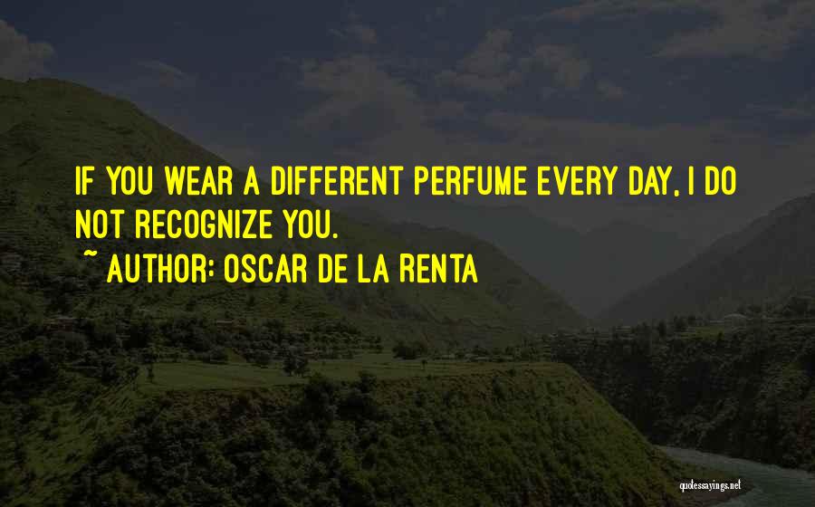 Oscar De La Renta Perfume Quotes By Oscar De La Renta