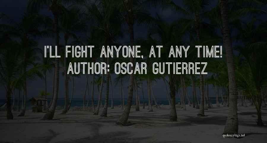 Oscar Gutierrez Quotes 928598