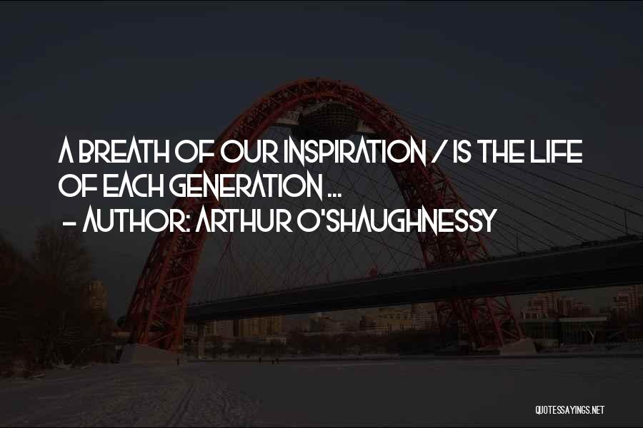 O'shaughnessy Quotes By Arthur O'Shaughnessy