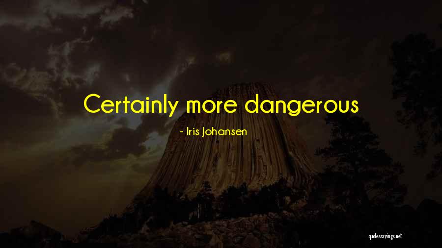 Ostinatines Quotes By Iris Johansen
