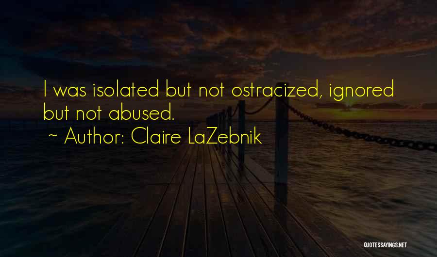 Ostracized Quotes By Claire LaZebnik