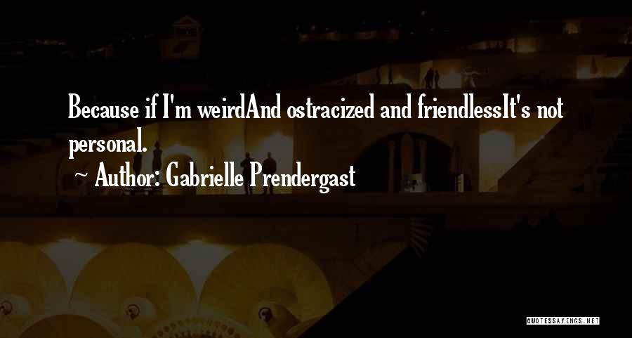 Ostracized Quotes By Gabrielle Prendergast