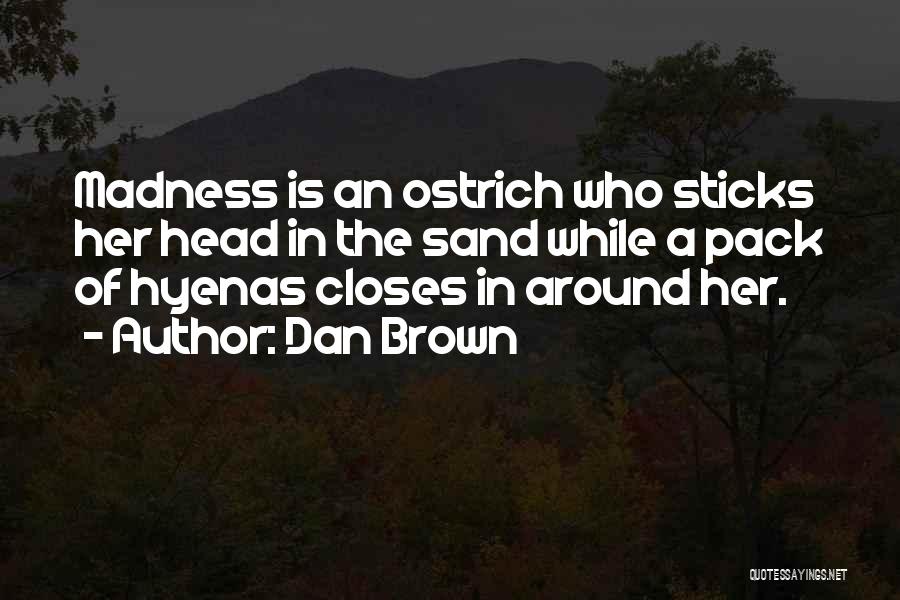 Ostrich Head In Sand Quotes By Dan Brown