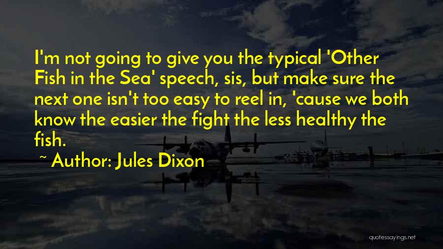 Other Fish In The Sea Quotes By Jules Dixon