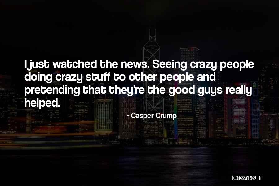 Other Guy Quotes By Casper Crump Other Guy Quotes By Casper Crump