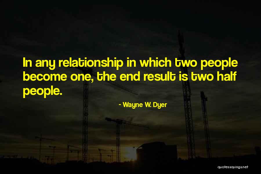 Other Half Relationship Quotes By Wayne W. Dyer Other Half Relationship Quotes By Wayne W. Dyer