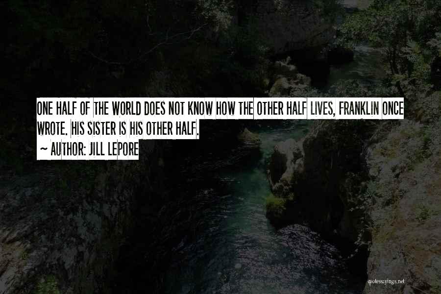 Other Half Sister Quotes By Jill Lepore