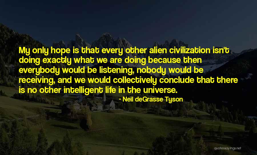 Other Life In The Universe Quotes By Neil DeGrasse Tyson Other Life In The Universe Quotes By Neil DeGrasse Tyson