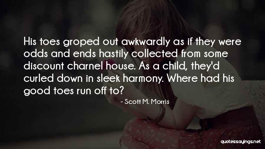 Other Odds Ends Quotes By Scott M. Morris Other Odds Ends Quotes By Scott M. Morris