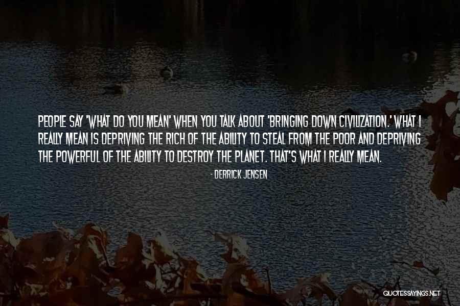 Other People Bringing You Down Quotes By Derrick Jensen Other People Bringing You Down Quotes By Derrick Jensen