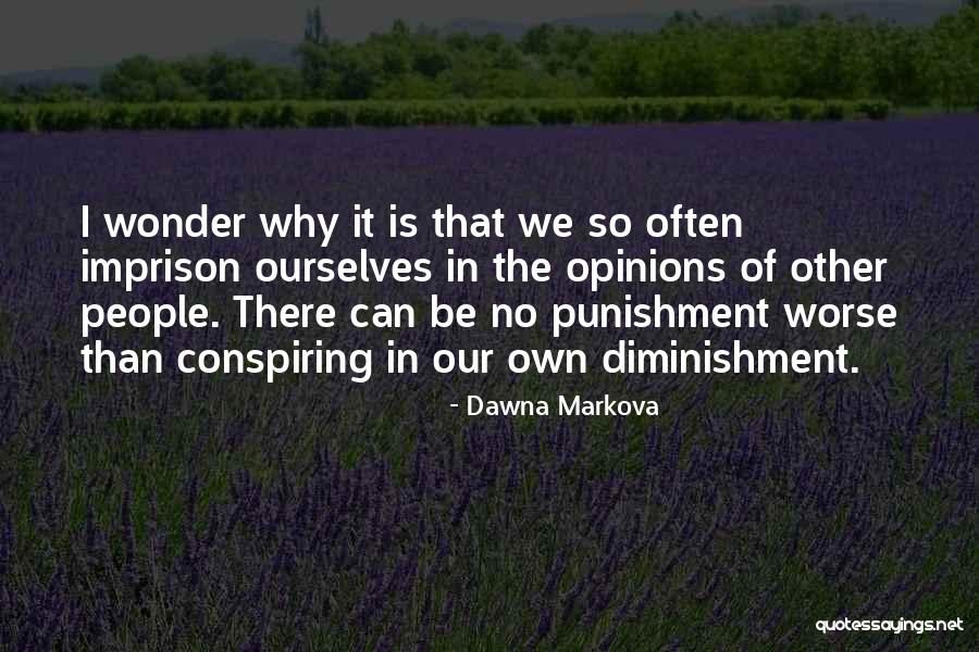 Other People Opinions Quotes By Dawna Markova Other People Opinions Quotes By Dawna Markova