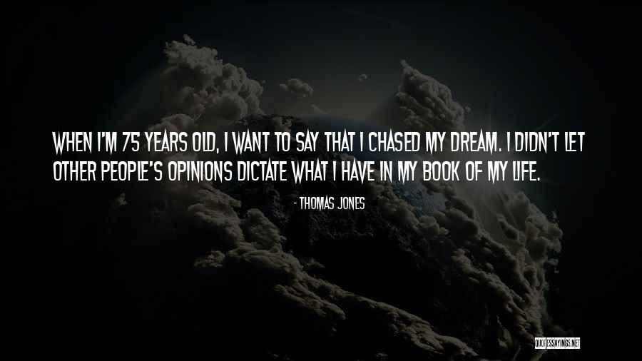 Other People Opinions Quotes By Thomas Jones Other People Opinions Quotes By Thomas Jones