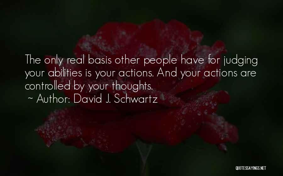 Other People's Actions Quotes By David J. Schwartz