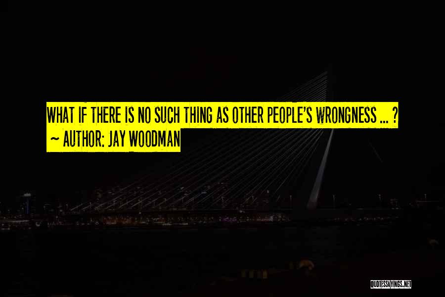Other People's Actions Quotes By Jay Woodman