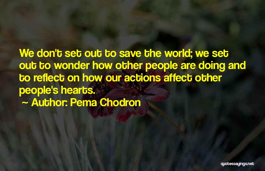 Other People's Actions Quotes By Pema Chodron