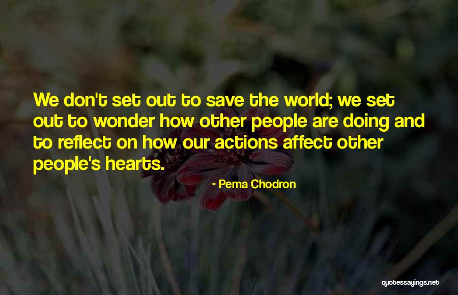 Other People's Actions Quotes By Pema Chodron