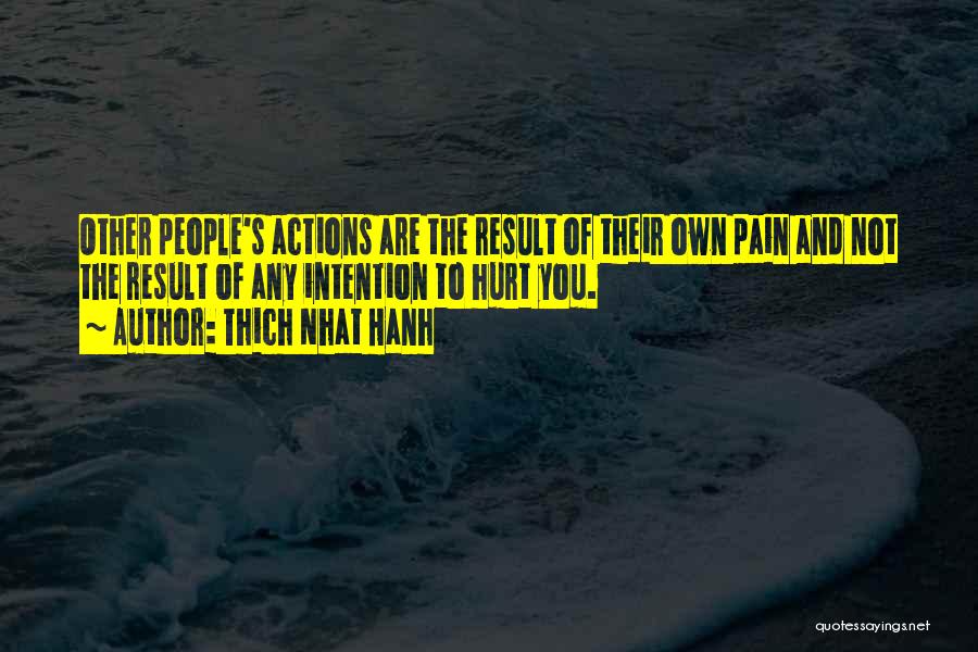 Other People's Actions Quotes By Thich Nhat Hanh