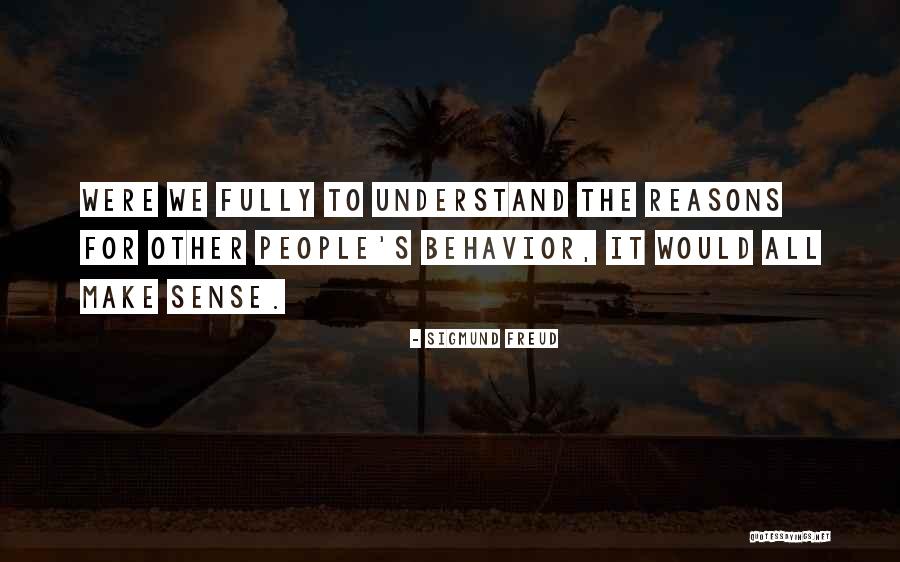 Other People's Behavior Quotes By Sigmund Freud