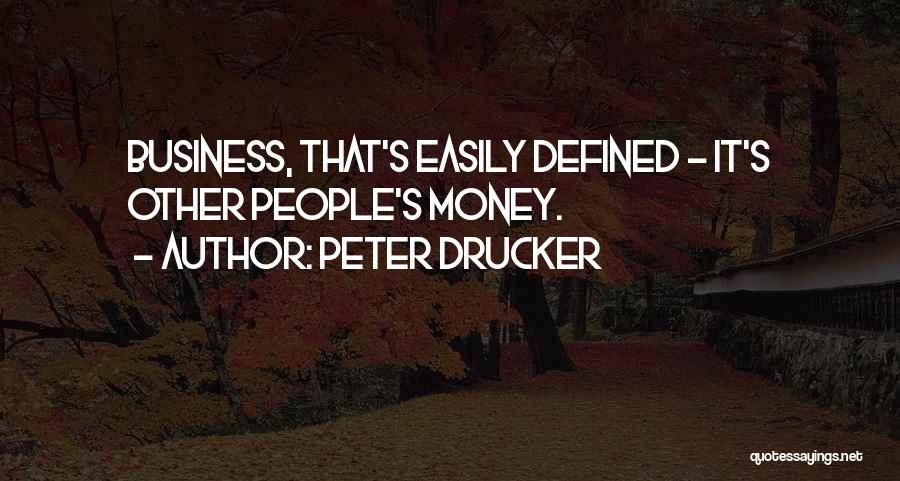 Other People's Business Quotes By Peter Drucker