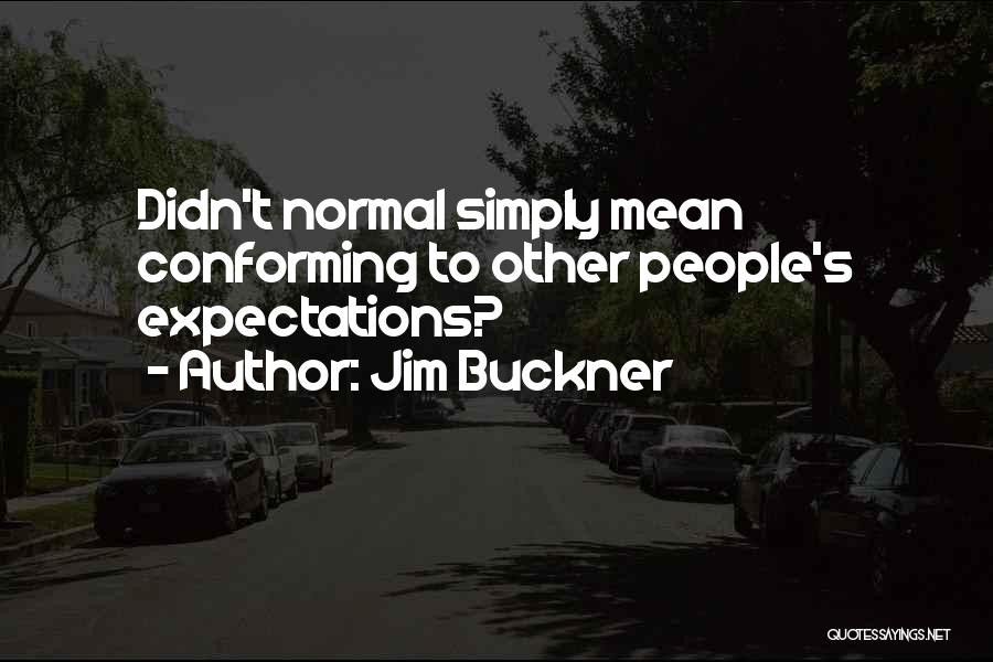 Other People's Expectations Quotes By Jim Buckner