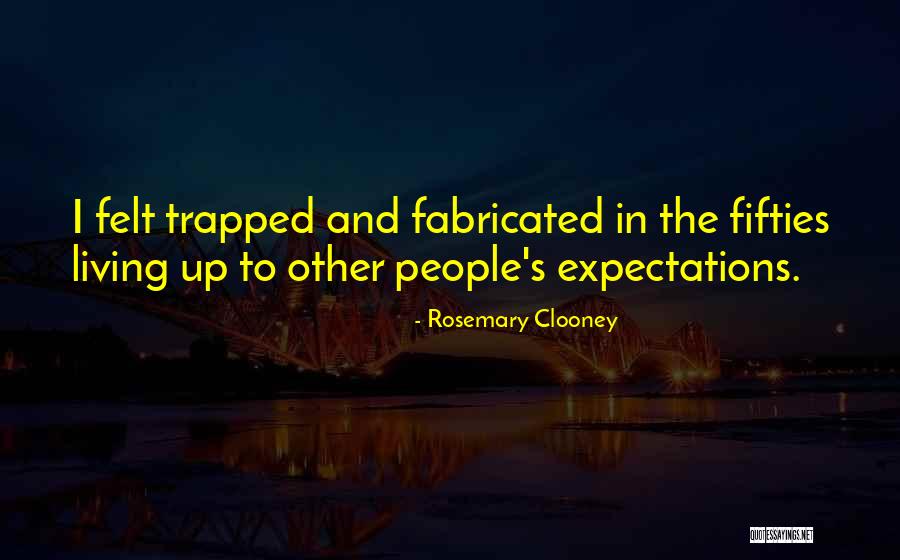 Other People's Expectations Quotes By Rosemary Clooney