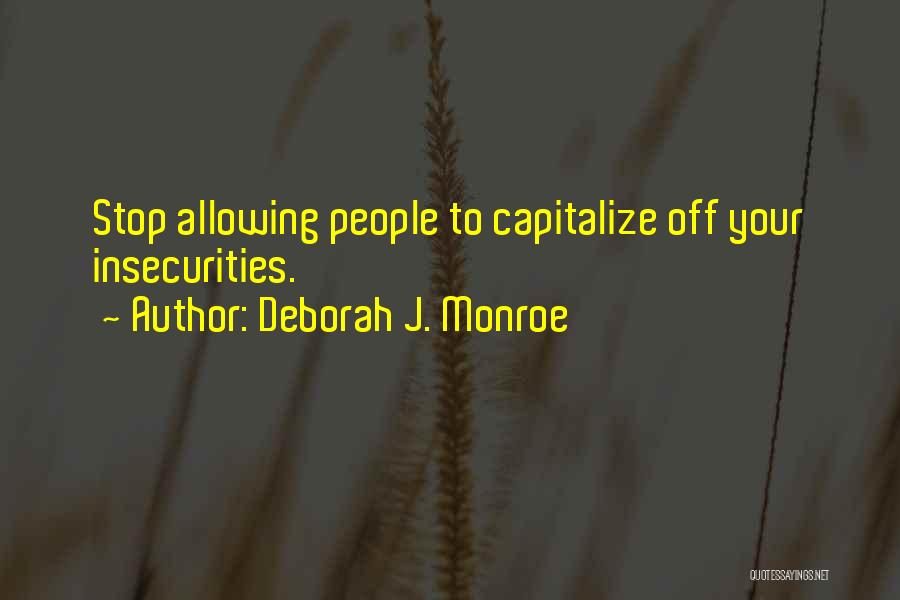 Other People's Insecurities Quotes By Deborah J. Monroe