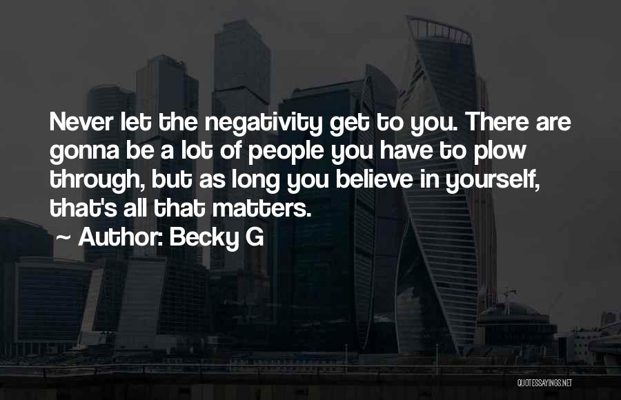 Other People's Negativity Quotes By Becky G