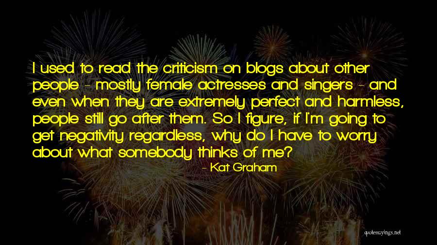 Other People's Negativity Quotes By Kat Graham Other People's Negativity Quotes By Kat Graham