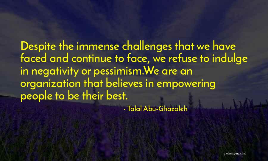 Other People's Negativity Quotes By Talal Abu-Ghazaleh Other People's Negativity Quotes By Talal Abu-Ghazaleh