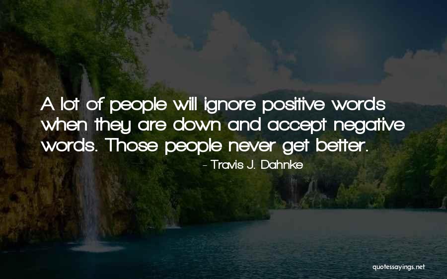 Other People's Negativity Quotes By Travis J. Dahnke Other People's Negativity Quotes By Travis J. Dahnke