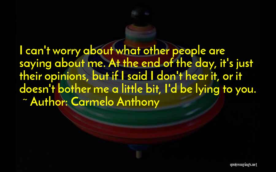 Other People's Opinions Quotes By Carmelo Anthony