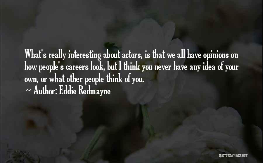 Other People's Opinions Quotes By Eddie Redmayne