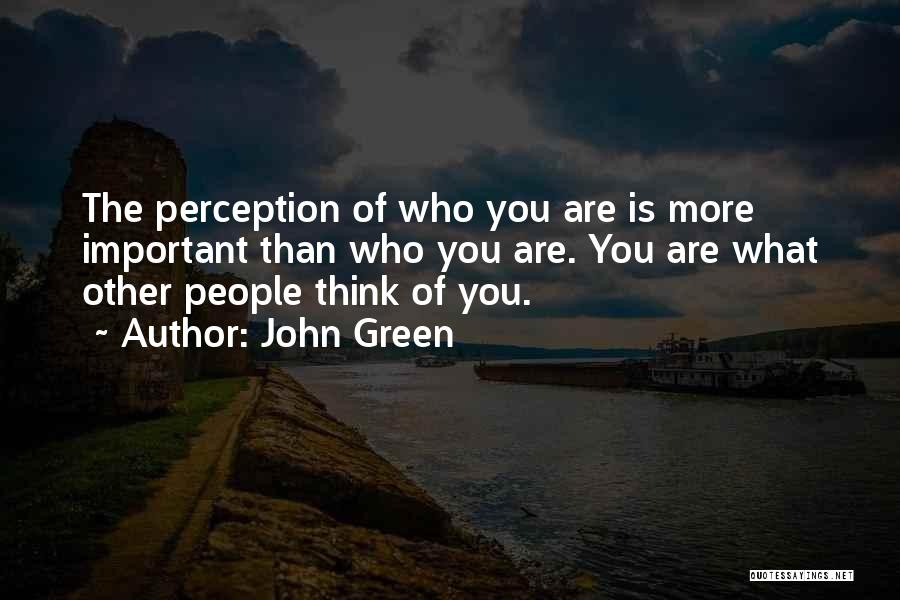 Other People's Perception Of You Quotes By John Green