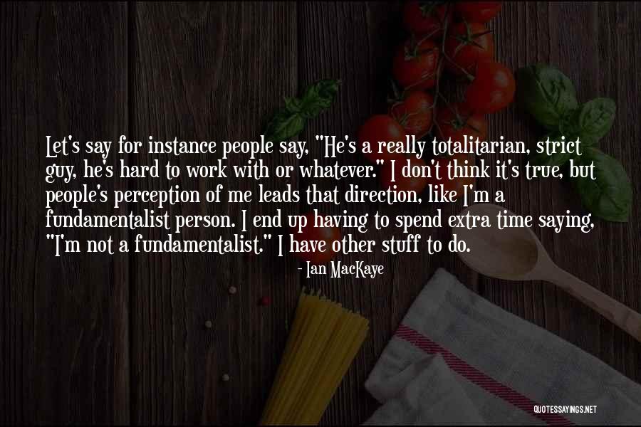 Other People's Perception Quotes By Ian MacKaye Other People's Perception Quotes By Ian MacKaye