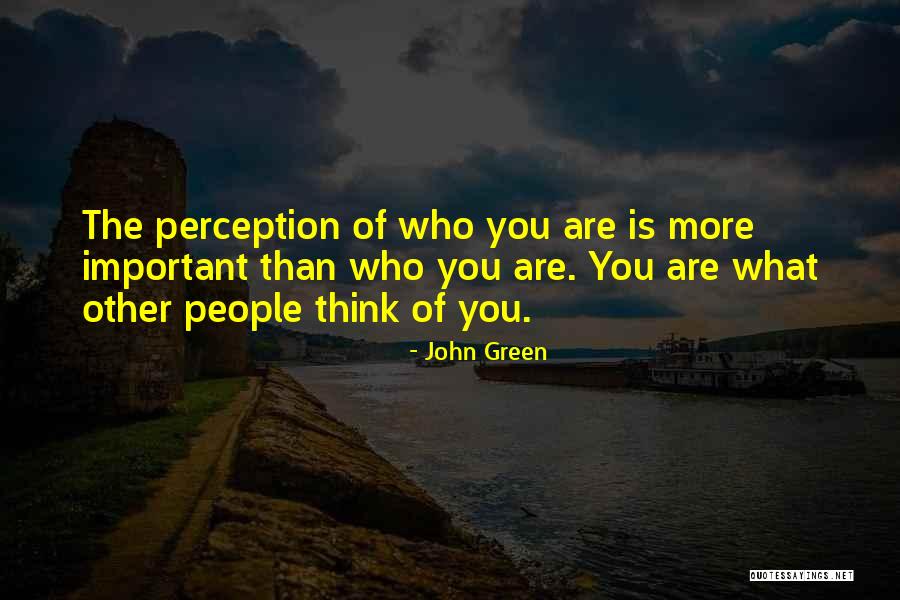 Other People's Perception Quotes By John Green Other People's Perception Quotes By John Green