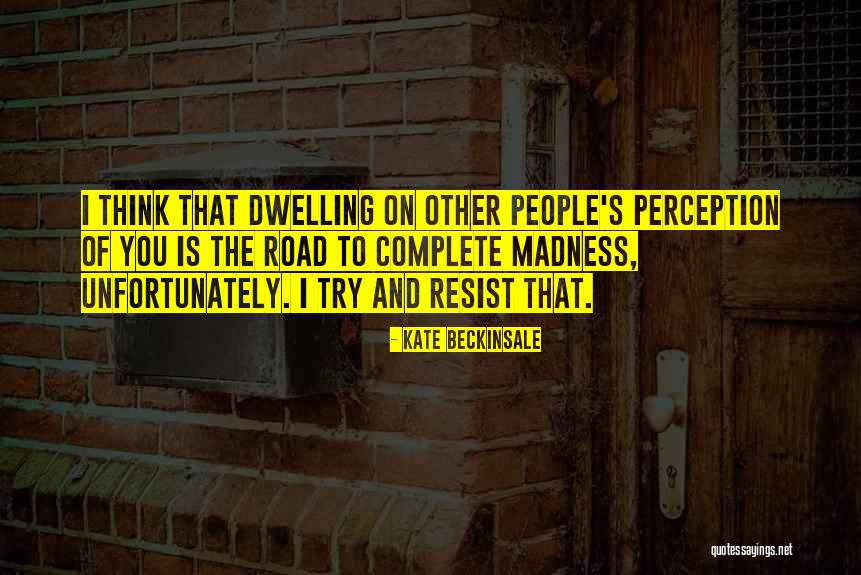Other People's Perception Quotes By Kate Beckinsale Other People's Perception Quotes By Kate Beckinsale