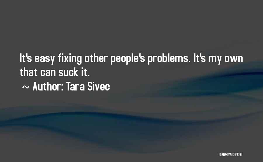Other People's Problems Quotes By Tara Sivec