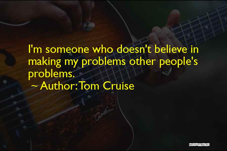 Other People's Problems Quotes By Tom Cruise