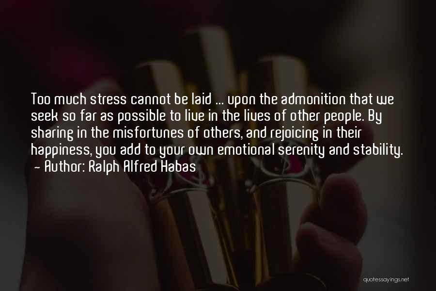 Other People's Stress Quotes By Ralph Alfred Habas
