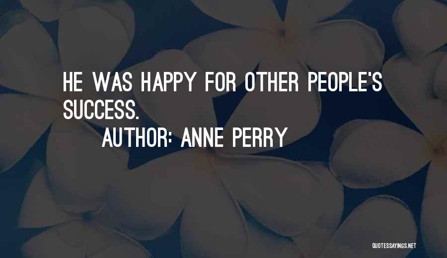 Other People's Success Quotes By Anne Perry