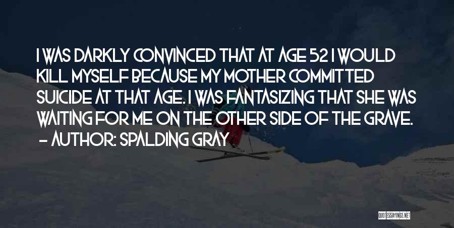 Other Side Me Quotes By Spalding Gray