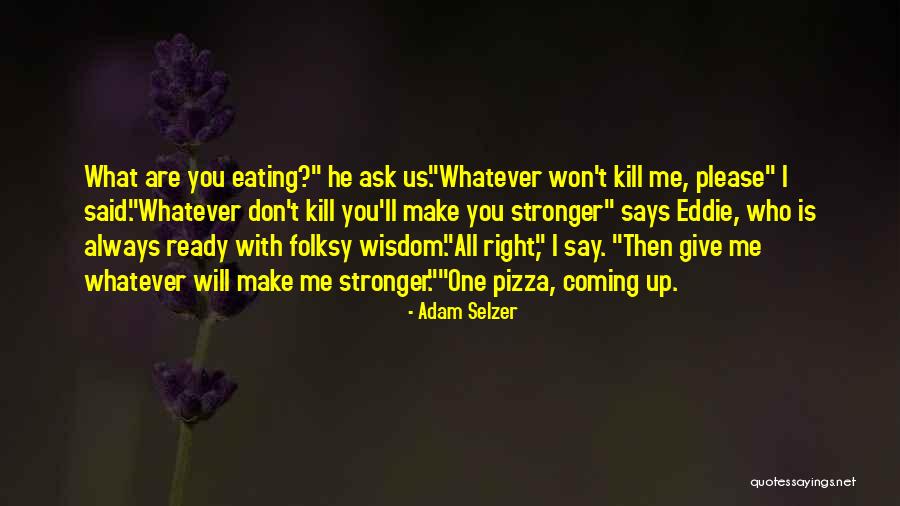 Other Things To Make With Pizza Quotes By Adam Selzer Other Things To Make With Pizza Quotes By Adam Selzer
