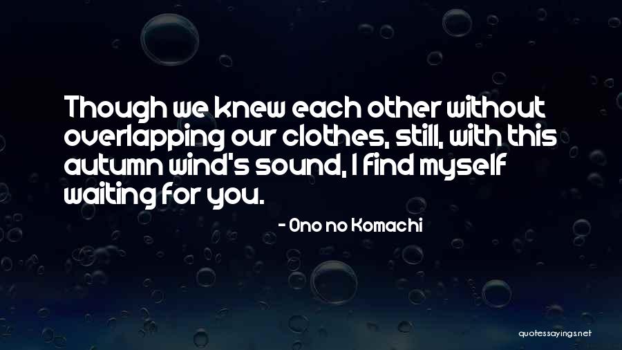 Other Wind Quotes By Ono No Komachi Other Wind Quotes By Ono No Komachi