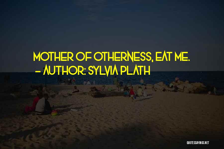 Otherness Quotes By Sylvia Plath